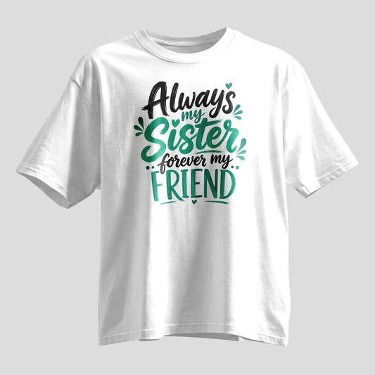 Always My Sister Forever My Friend print oversized T-shirt, white cotton tee, Rakhi gift