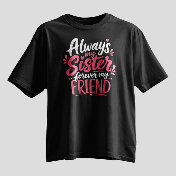 Always My Sister Forever My Friend print oversized T-shirt, black cotton tee, Rakhi gift