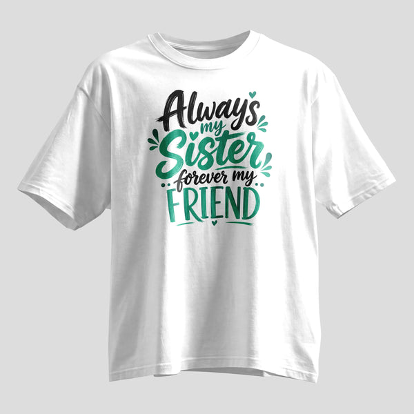 Always My Sister Forever My Friend print oversized T-shirt, white cotton tee, Rakhi gift